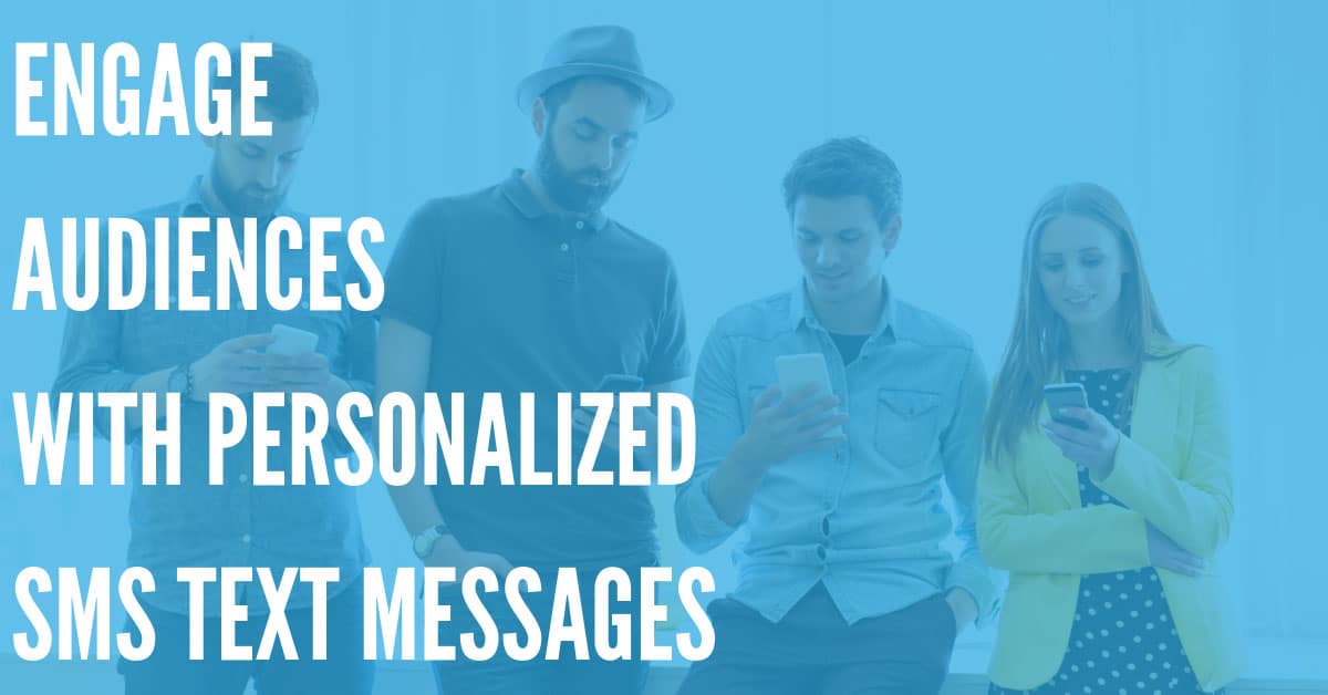 Engage an Audience with Personalized SMS Text Messages