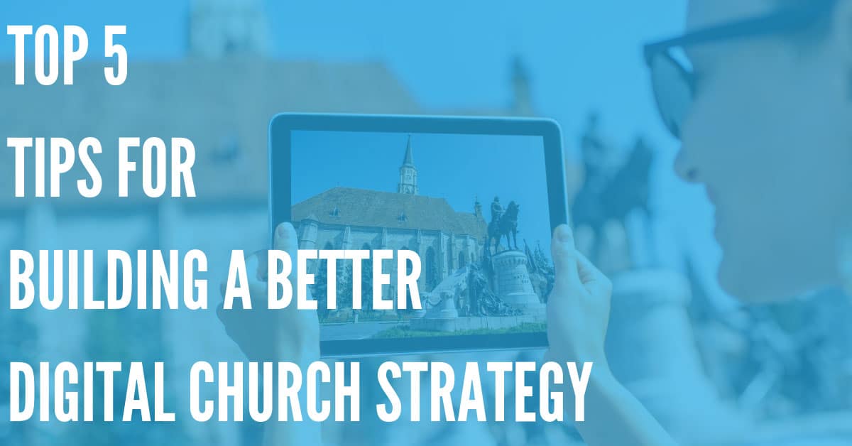 Our Tips for Building a Better Digital Strategy for Your Church