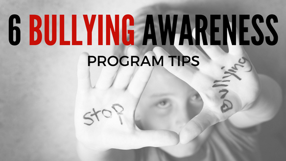 6 Helpful Tips to Implement a Successful Bullying Awareness Program