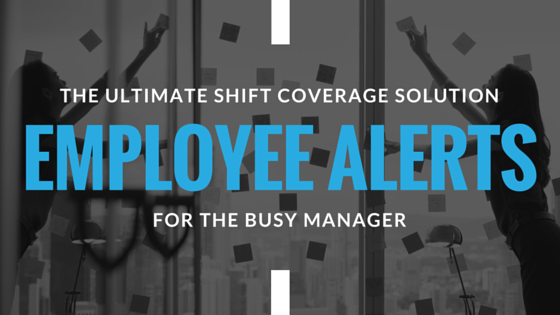 Employee Alerts - The Ultimate Shift Coverage Solution for the Busy Manager