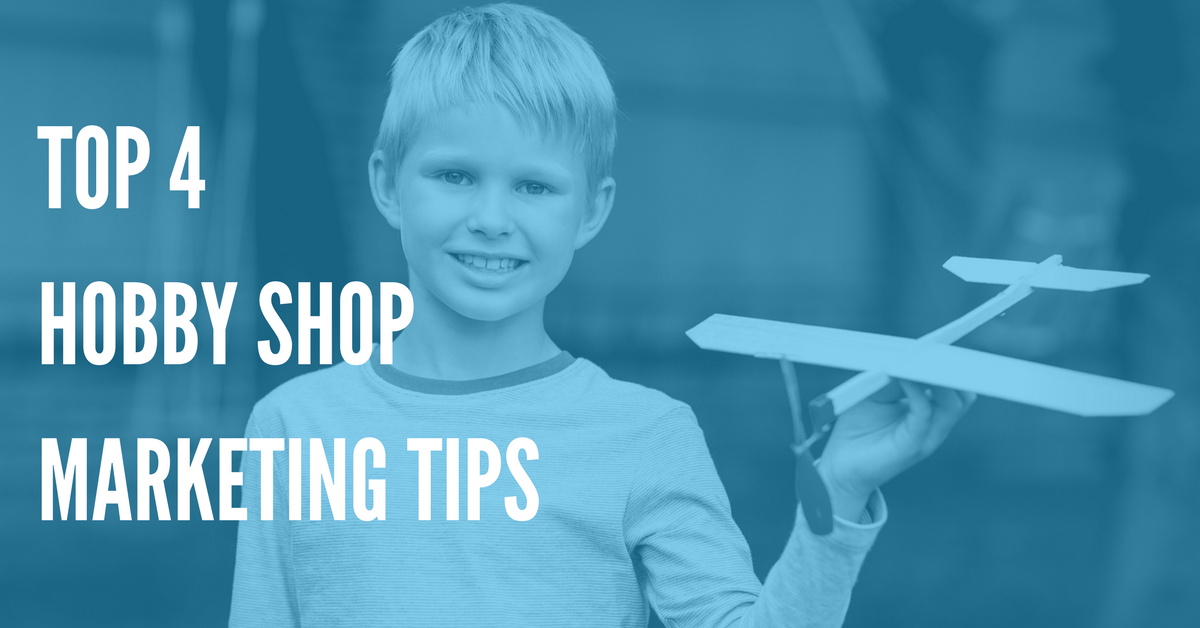 Top 4 Hobby Shop Marketing Tips