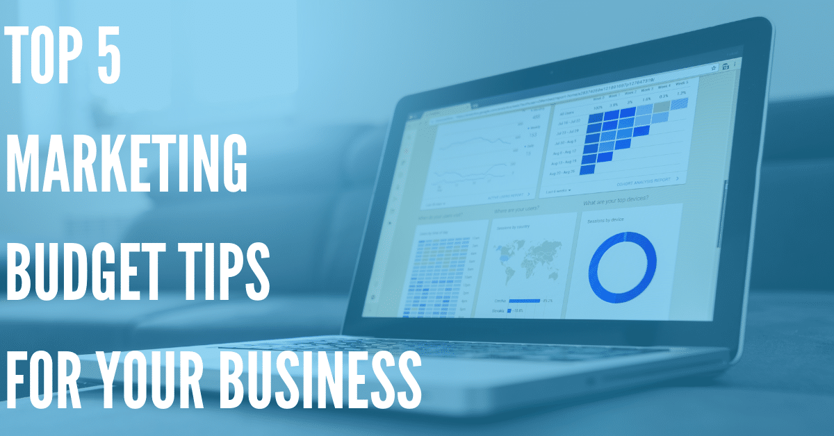 Top 5 Marketing Budget Tips for Your Business