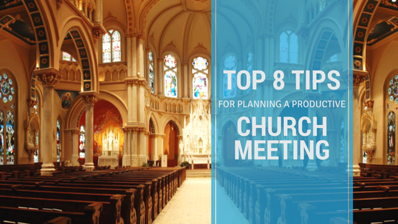 Top 8 Tips for Planning a Productive Church Meeting